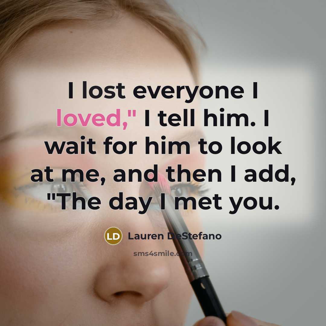 “I lost everyone I loved," I tell him. I wait…” quote by Lauren DeStefano