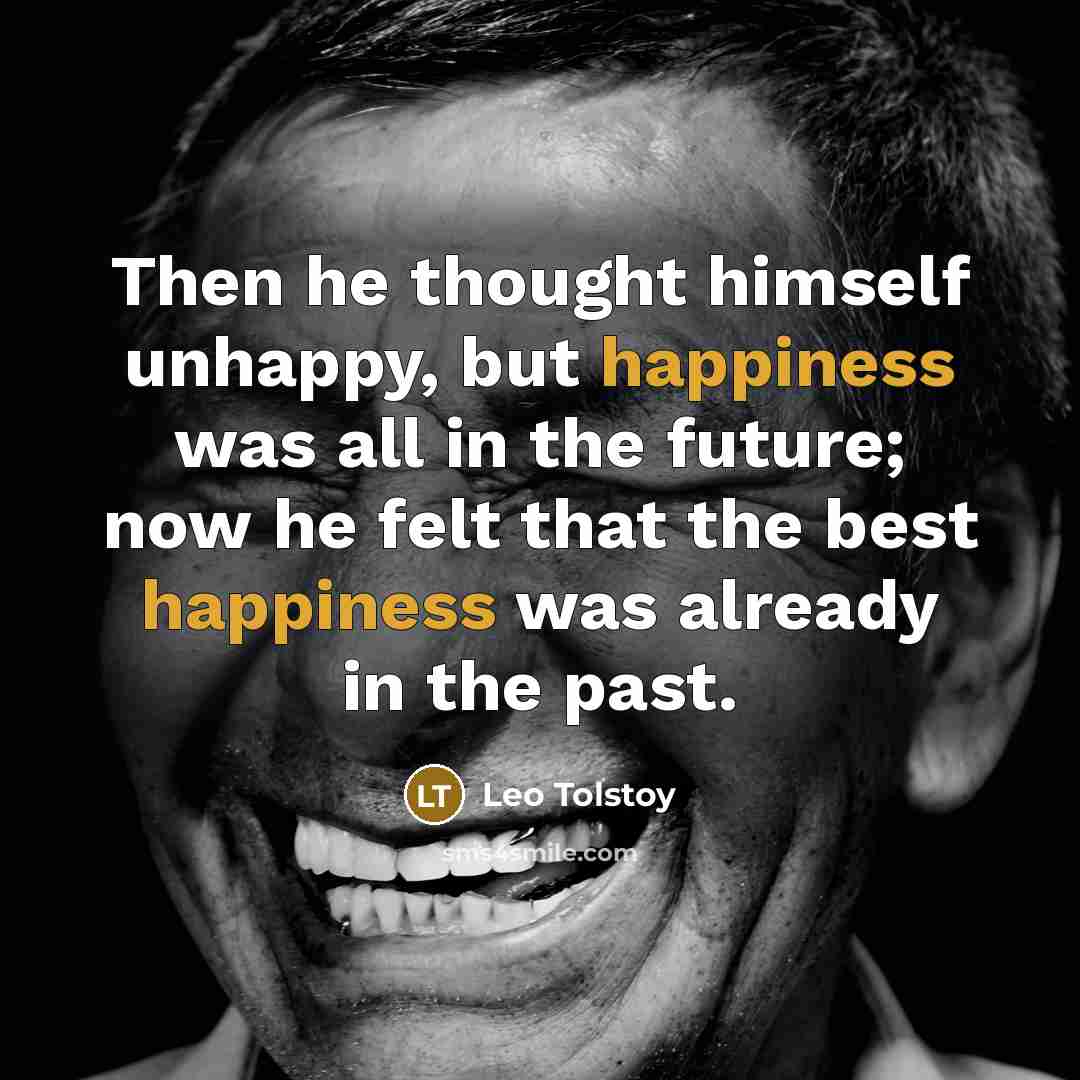 “Then he thought himself unhappy, but happiness was all in…” quote by Leo Tolstoy