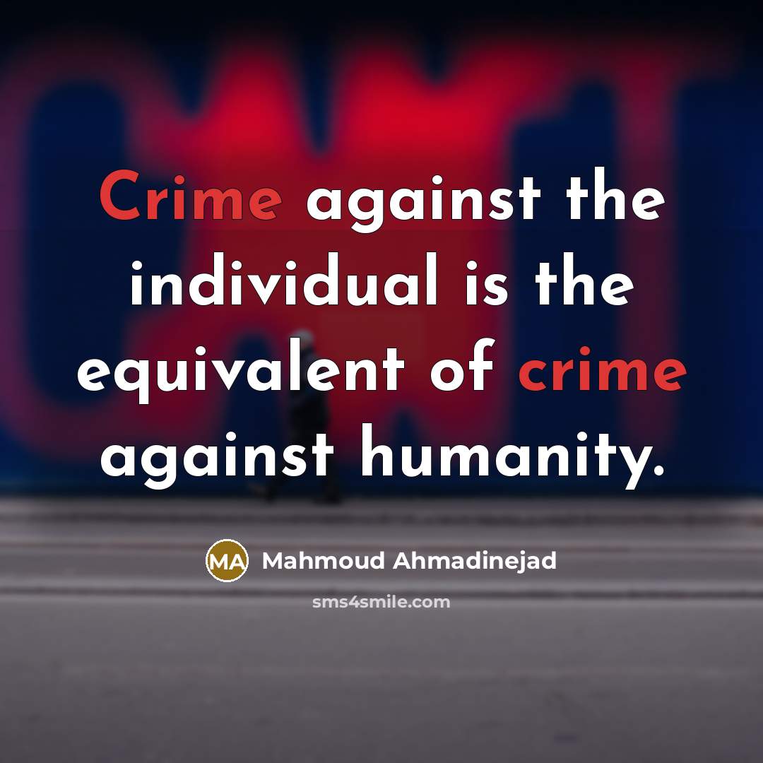 “Crime against the individual is the equivalent of crime against…” quote by Mahmoud Ahmadinejad