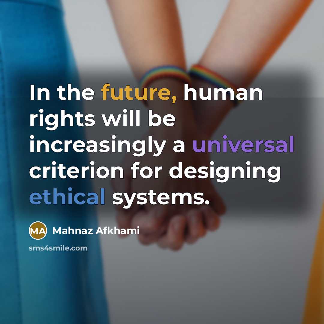 “In the future, human rights will be increasingly a universal…” quote by Mahnaz Afkhami