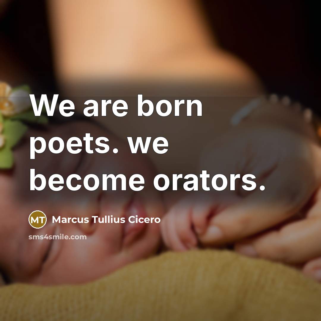“We are born poets. we become orators.…” quote by Marcus Tullius Cicero