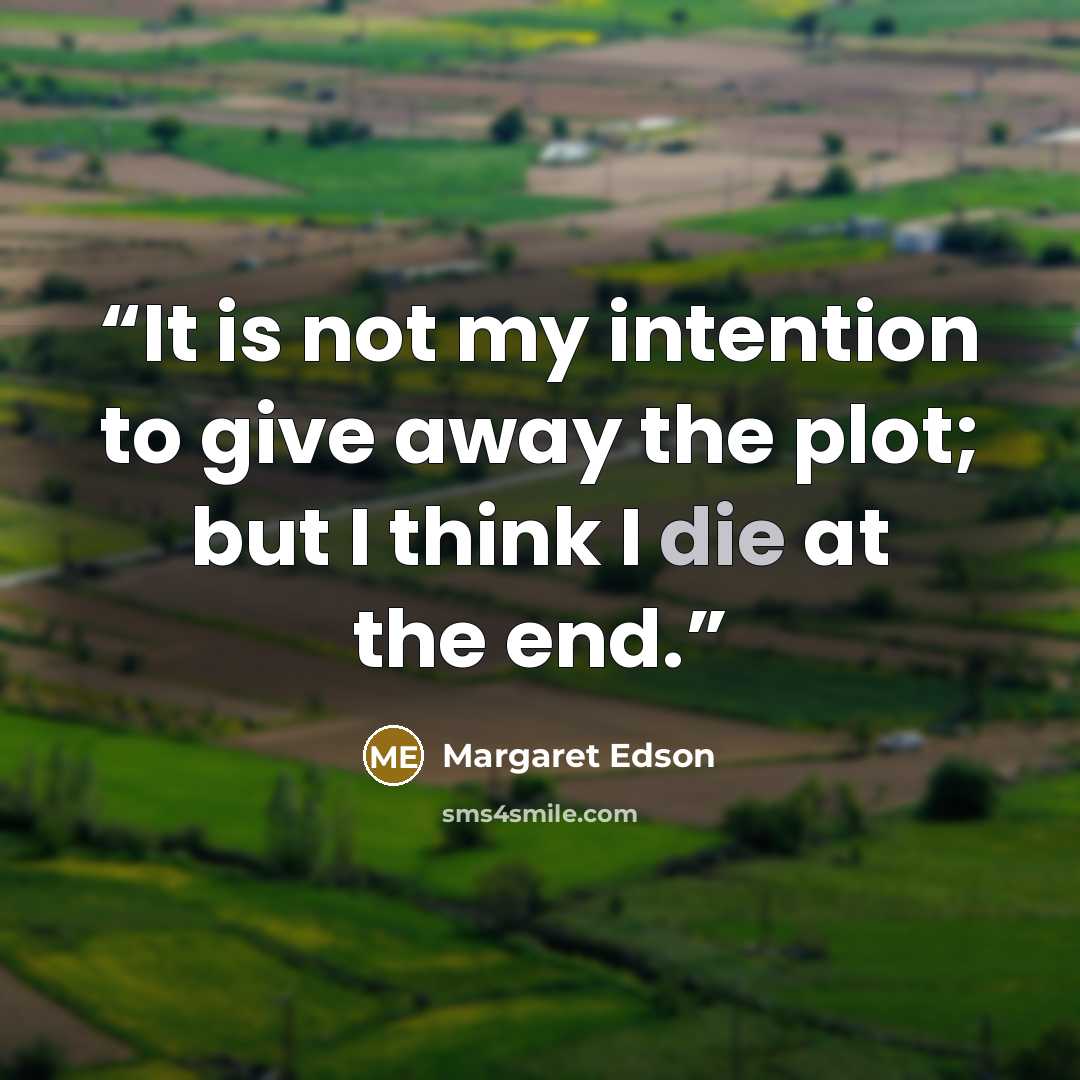 “It is not my intention to give away the plot; but I think I die at the end.” quote by Margaret Edson