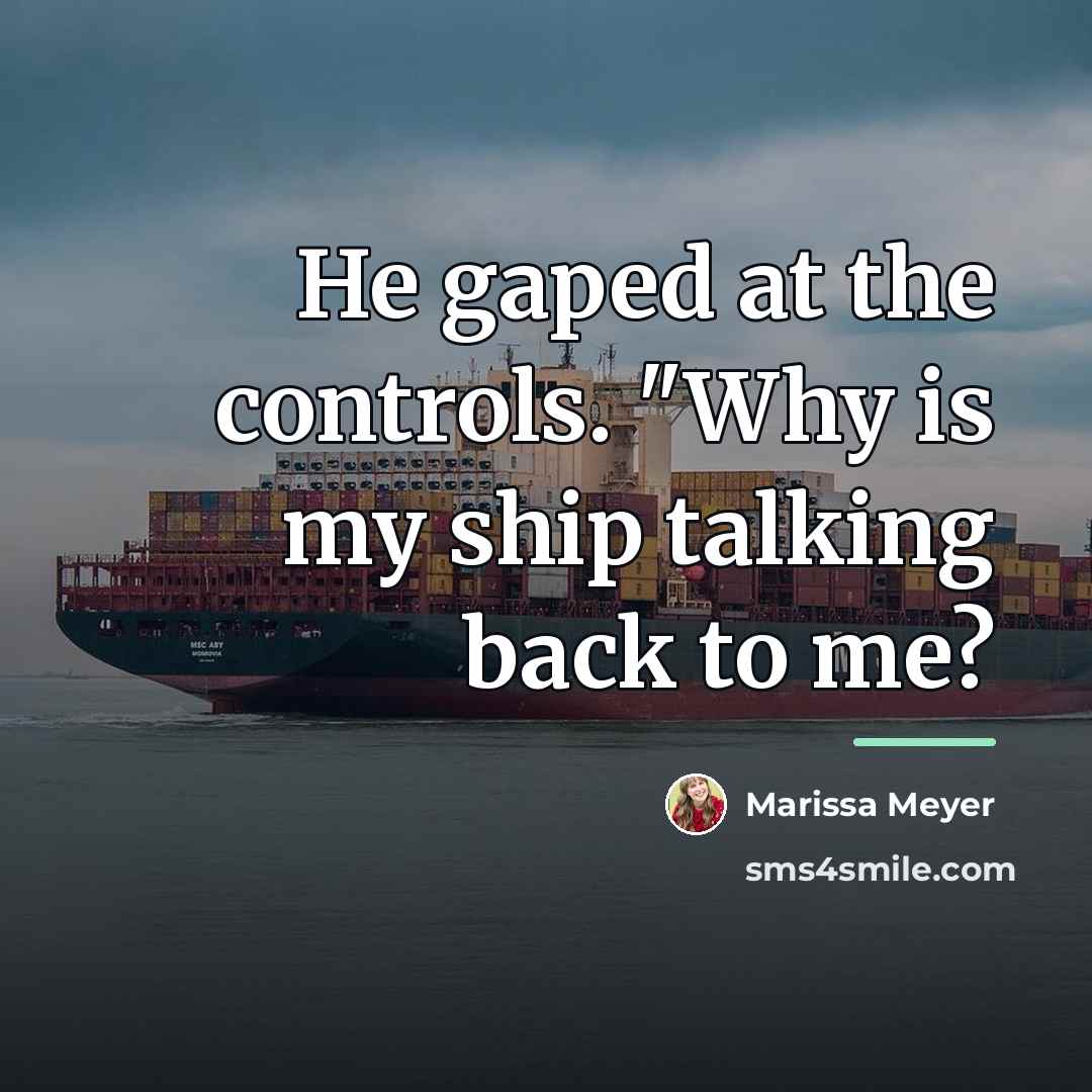 “He gaped at the controls. "Why is my ship talking…” quote by Marissa Meyer