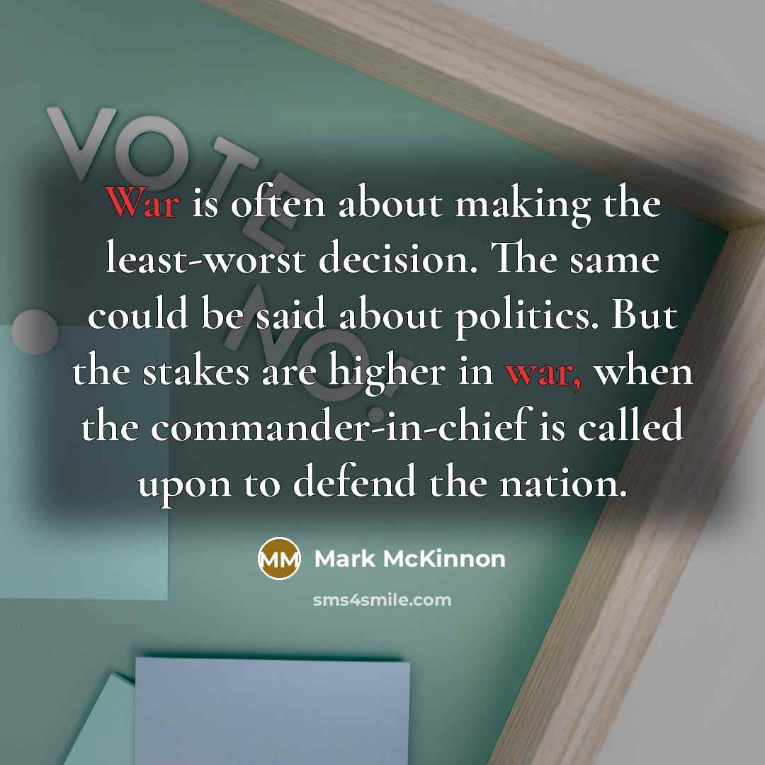 “War is often about making the least-worst decision. The same…” quote by Mark McKinnon
