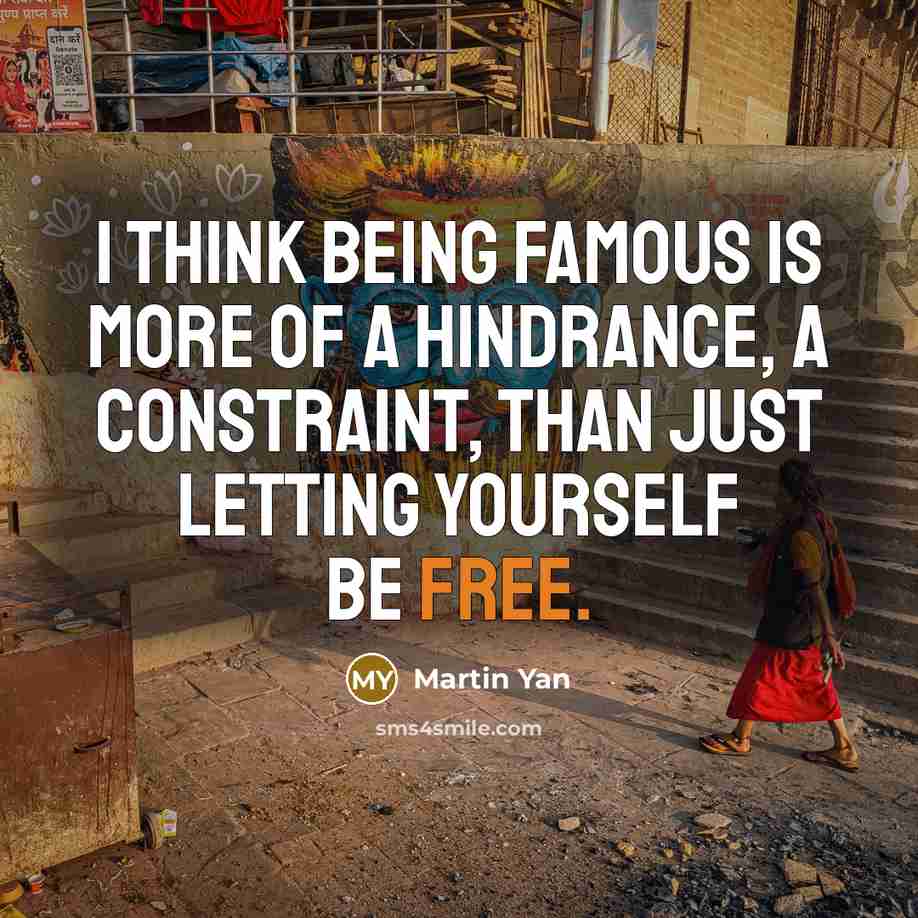 “I think being famous is more of a hindrance, a…” quote by Martin Yan