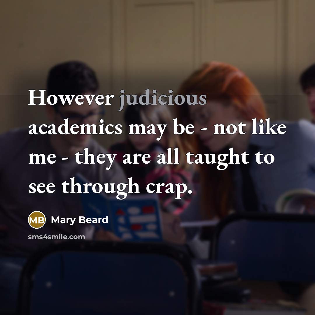 “However judicious academics may be - not like me -…” quote by Mary Beard