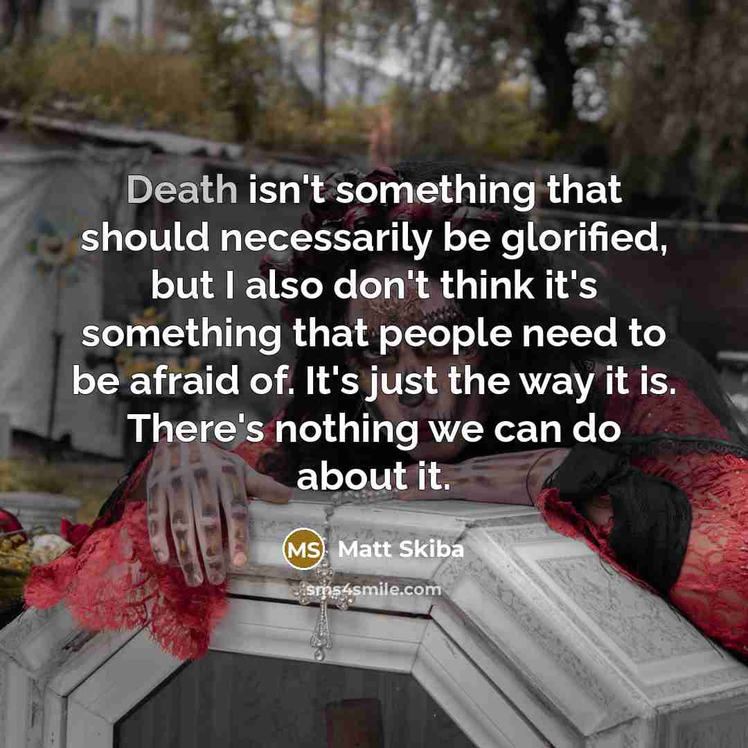 “Death isn't something that should necessarily be glorified, but I…” quote by Matt Skiba