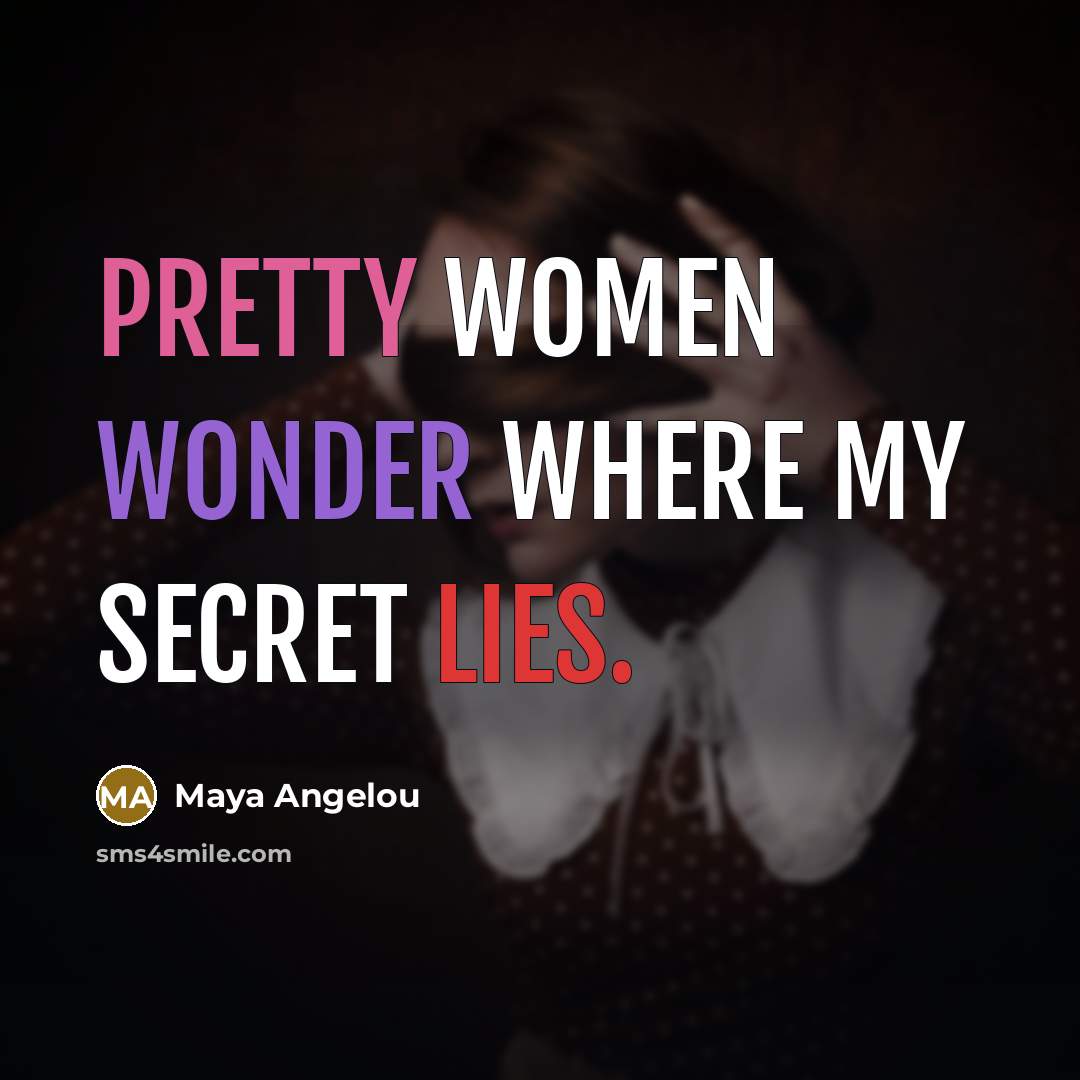 “Pretty women wonder where my secret lies.…” quote by Maya Angelou