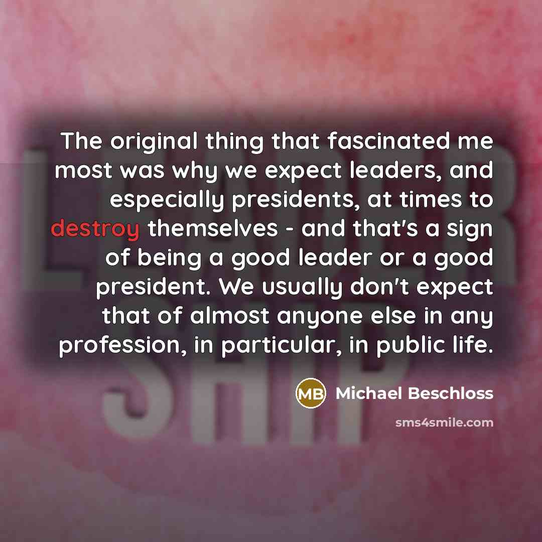 “The original thing that fascinated me most was why we…” quote by Michael Beschloss