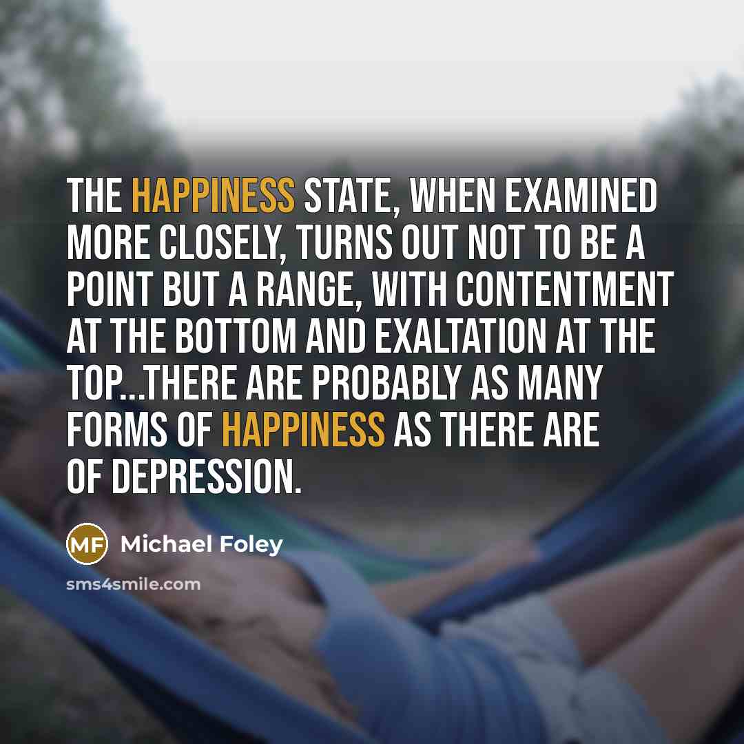 “The happiness state, when examined more closely, turns out not…” quote by Michael Foley