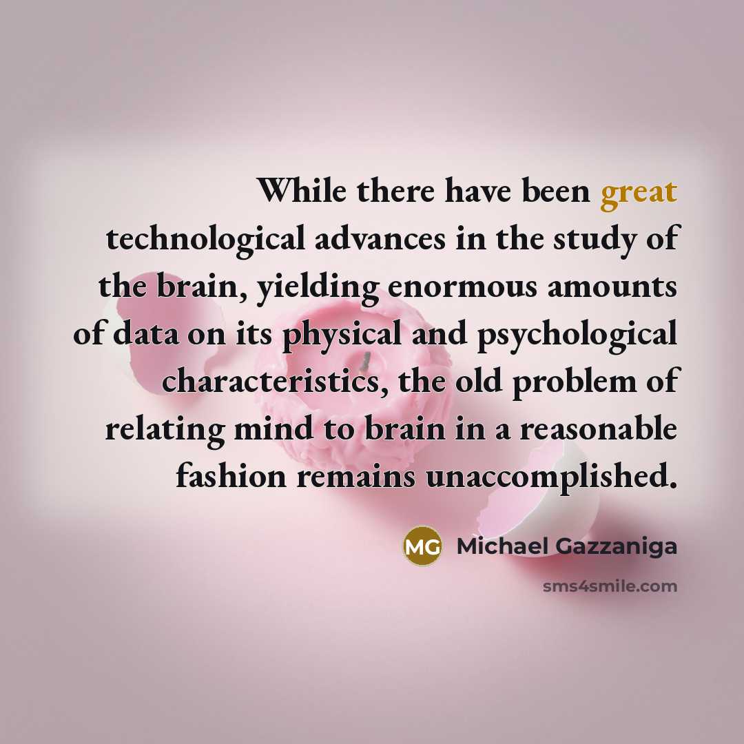 “While there have been great technological advances in the study…” quote by Michael Gazzaniga