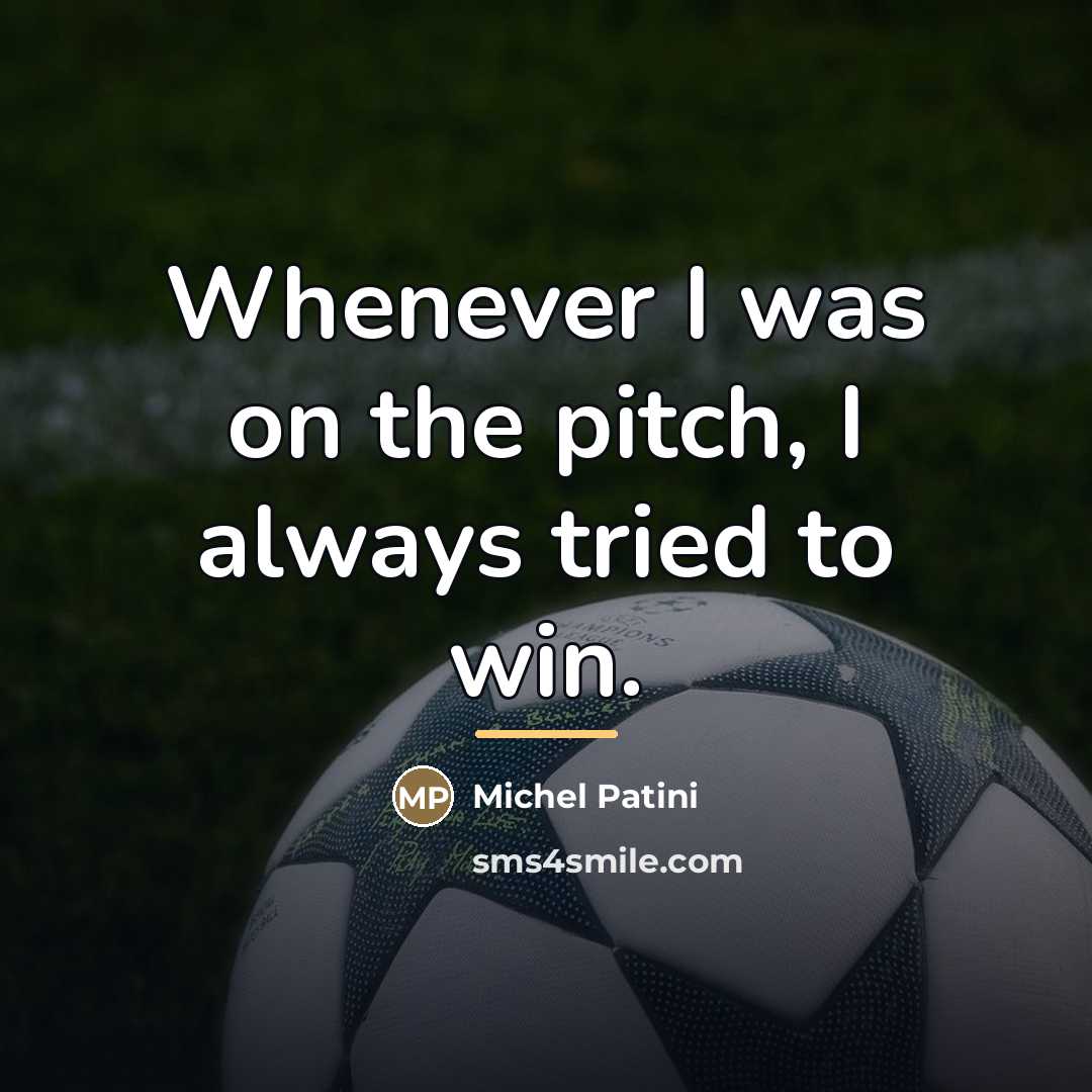 “Whenever I was on the pitch, I always tried to…” quote by Michel Patini