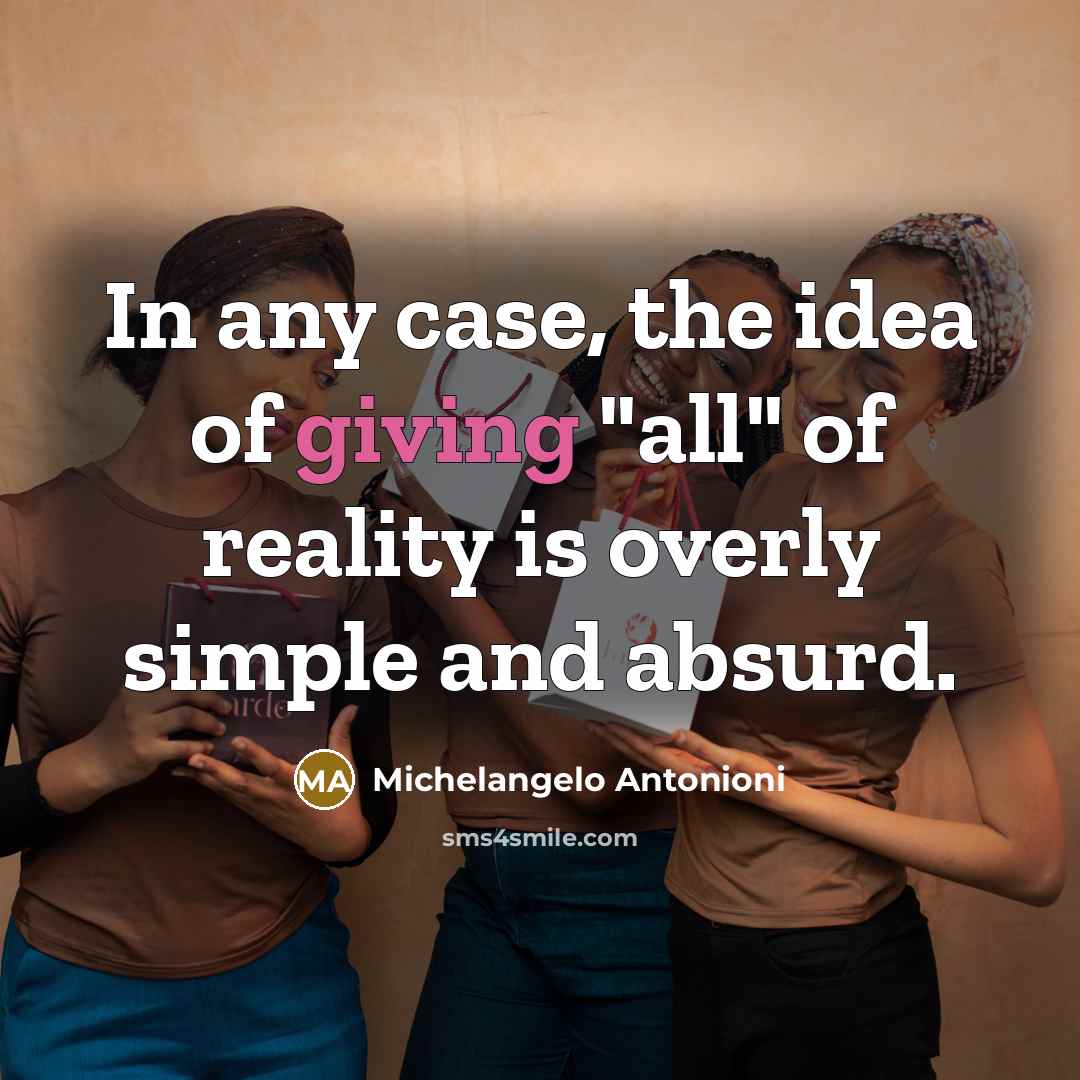 “In any case, the idea of giving "all" of reality…” quote by Michelangelo Antonioni