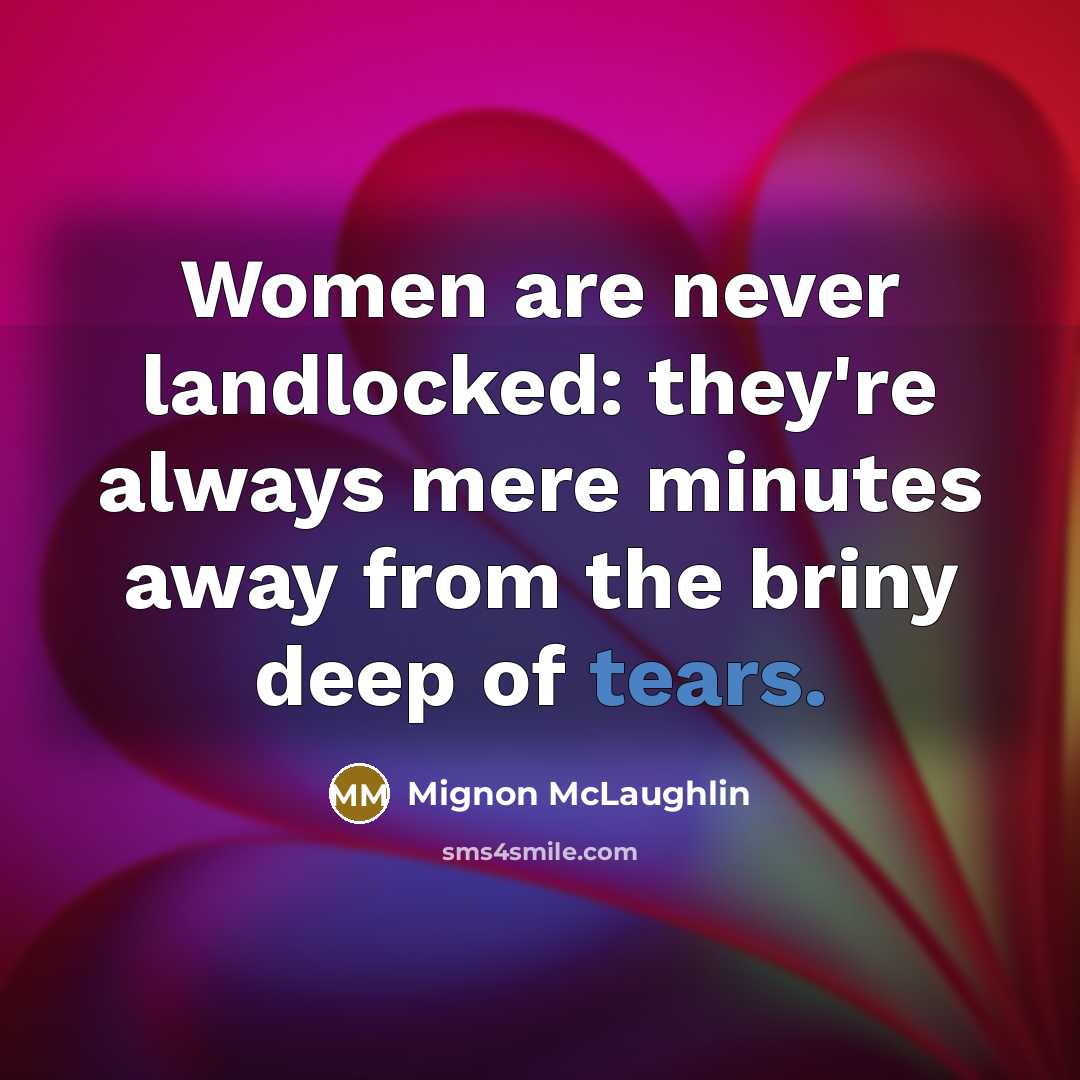 “Women are never landlocked: they're always mere minutes away from…” quote by Mignon McLaughlin