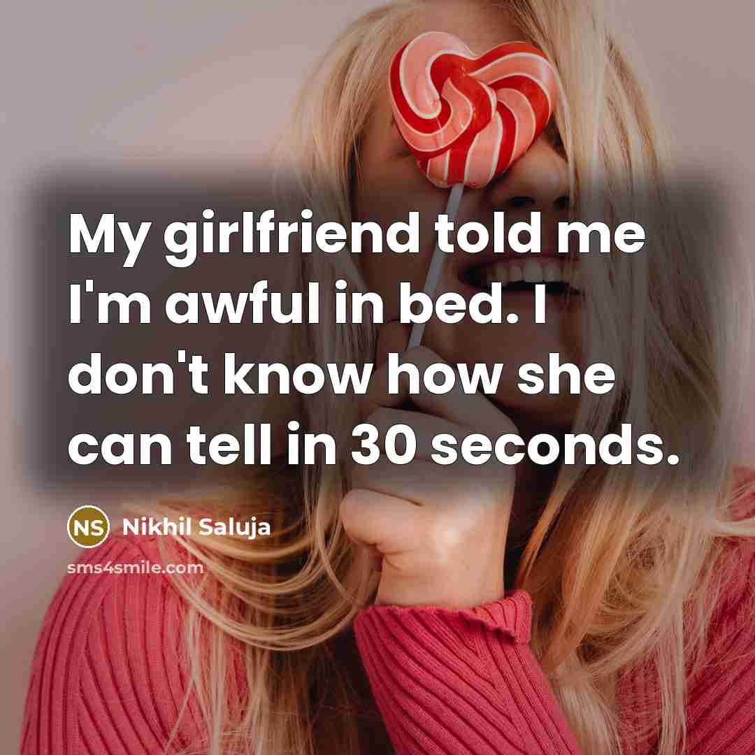 “My girlfriend told me I'm awful in bed. I don't…” quote by Nikhil Saluja