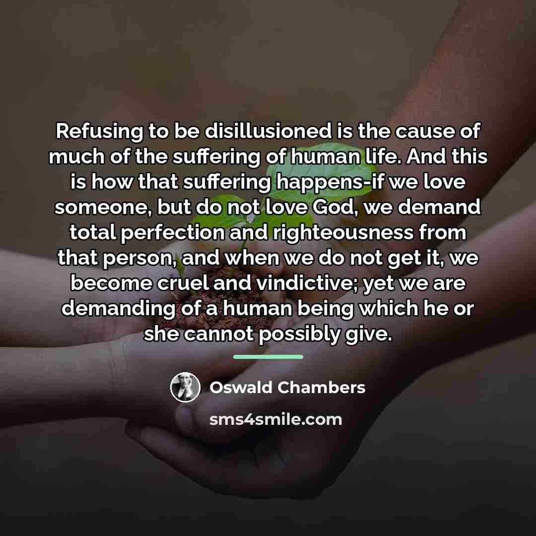 “Refusing to be disillusioned is the cause of much of…” quote by Oswald Chambers