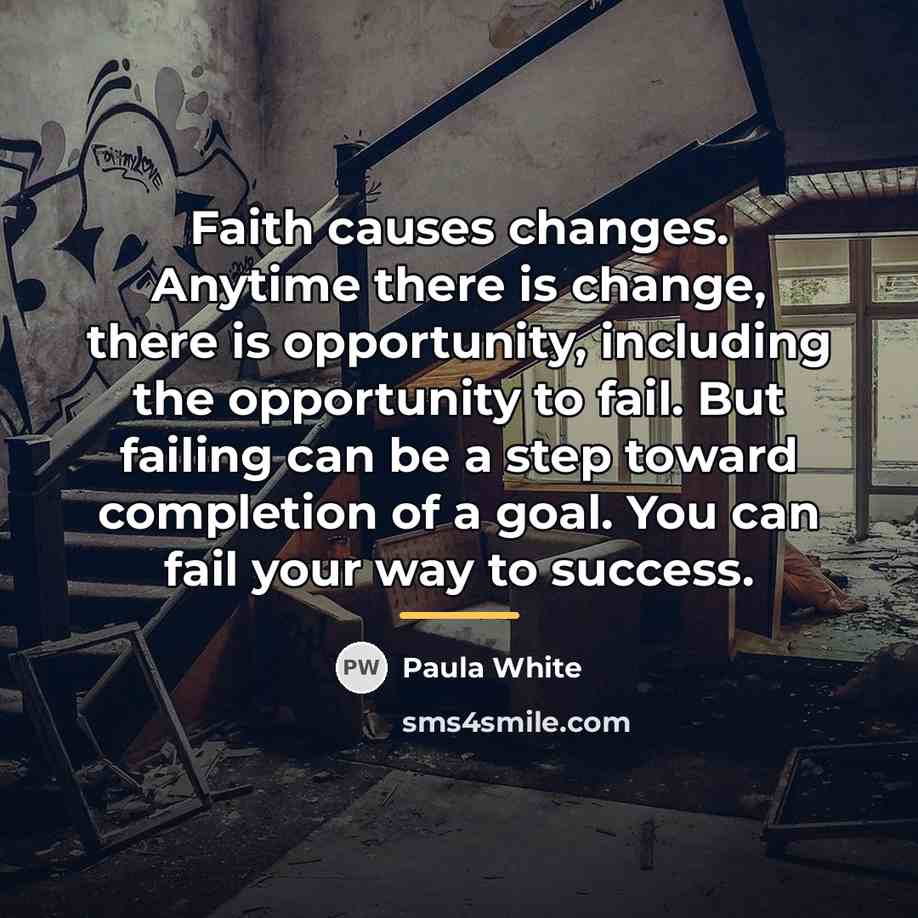 “Faith causes changes. Anytime there is change, there is opportunity,…” quote by Paula White