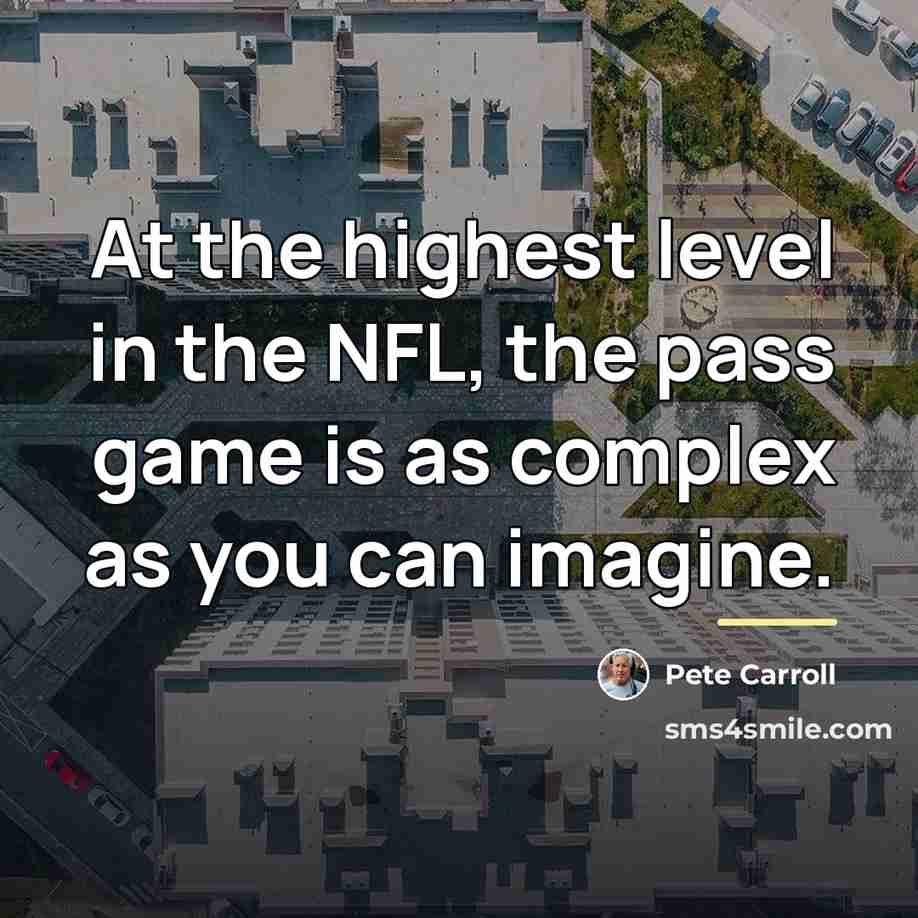 “At the highest level in the NFL, the pass game…” quote by Pete Carroll