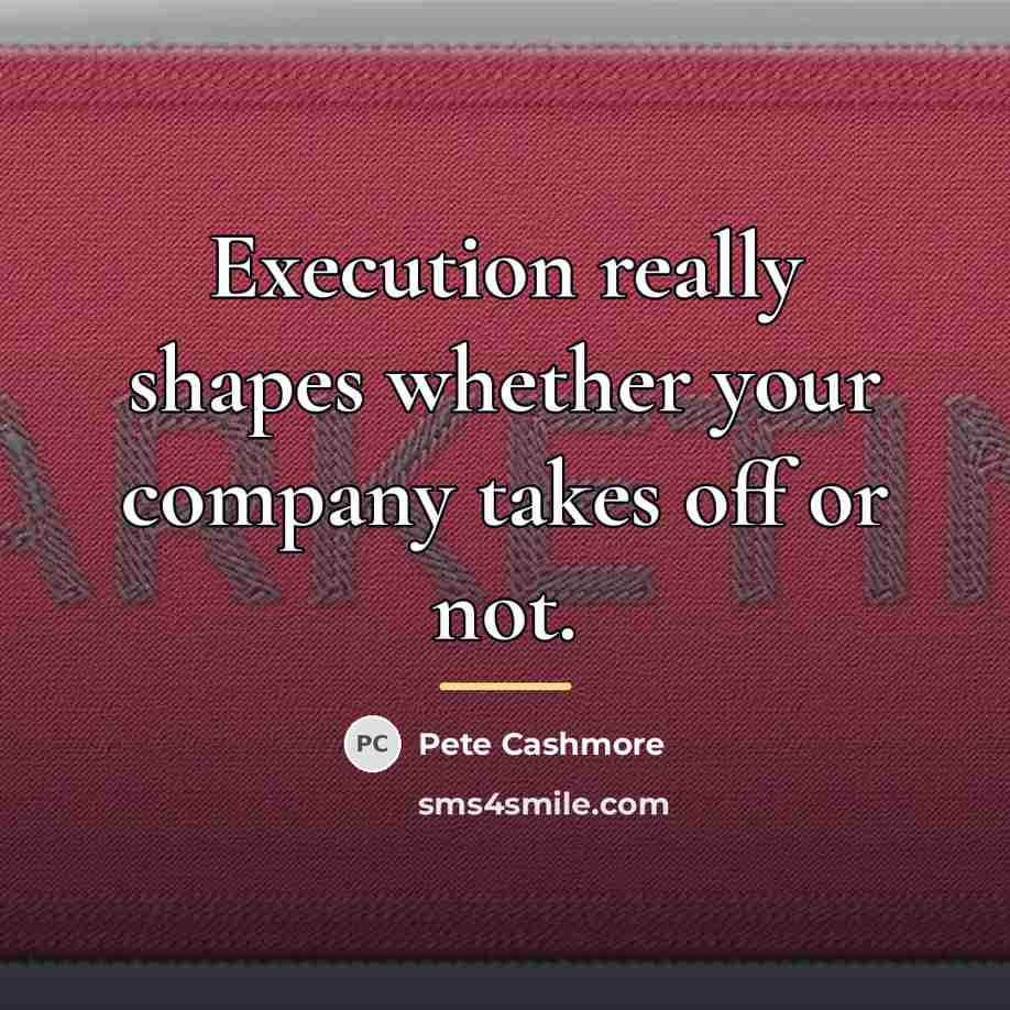 “Execution really shapes whether your company takes off or not.…” quote by Pete Cashmore