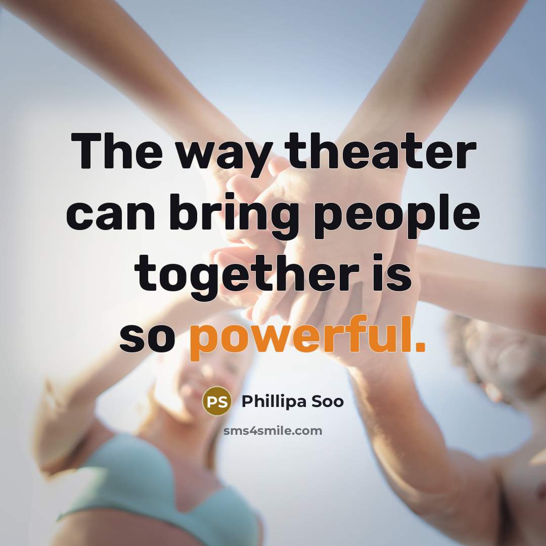 “The way theater can bring people together is so powerful.…” quote by Phillipa Soo