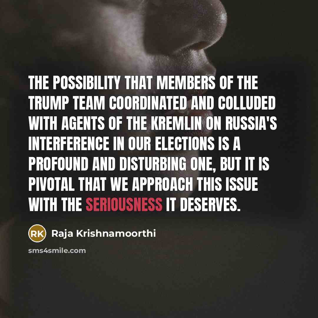 “The possibility that members of the Trump team coordinated and…” quote by Raja Krishnamoorthi