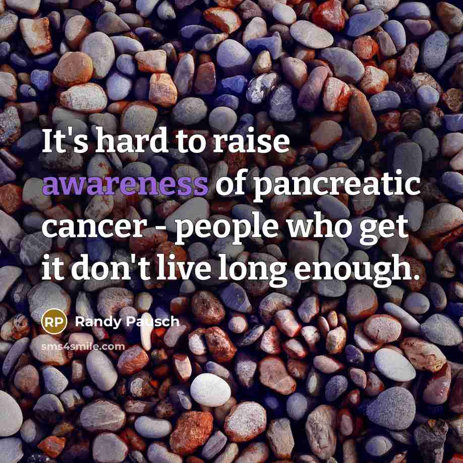 “It's hard to raise awareness of pancreatic cancer - people…” quote by Randy Pausch
