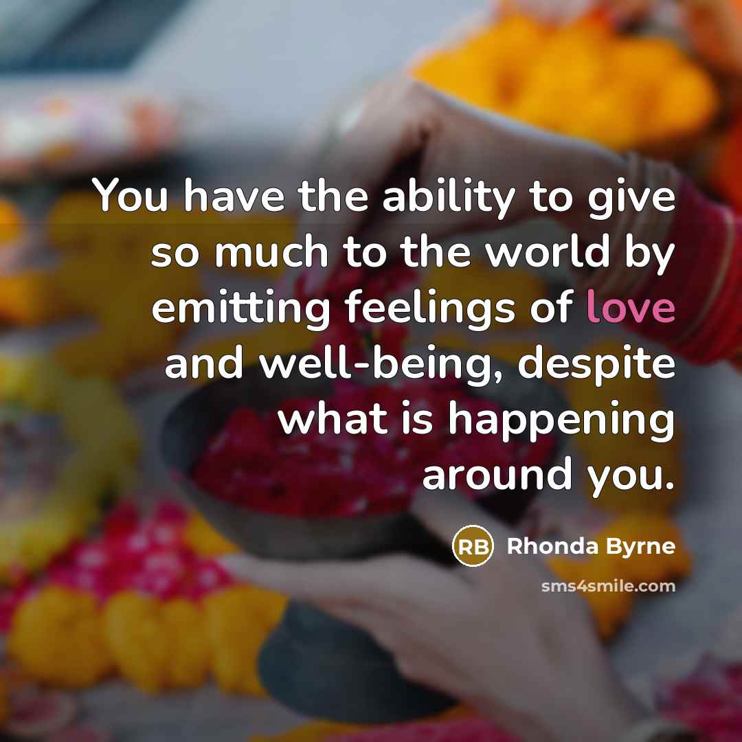 “You have the ability to give so much to the…” quote by Rhonda Byrne