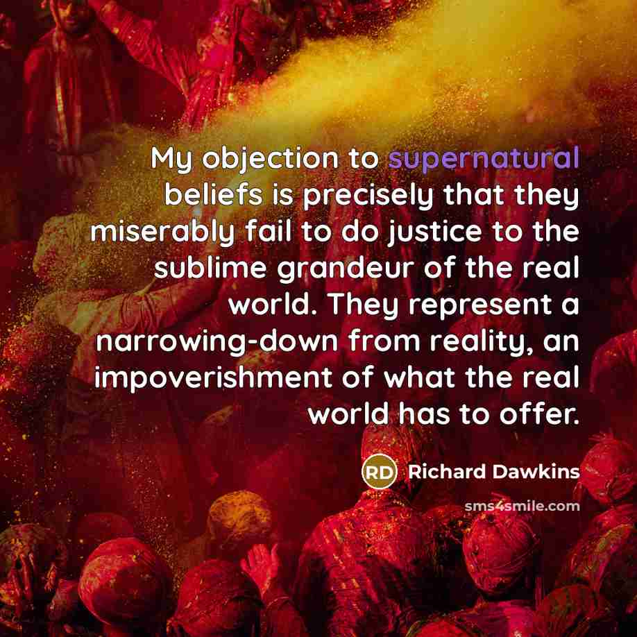“My objection to supernatural beliefs is precisely that they miserably…” quote by Richard Dawkins