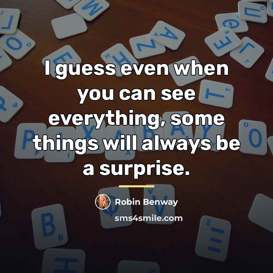 “I guess even when you can see everything, some things…” quote by Robin Benway