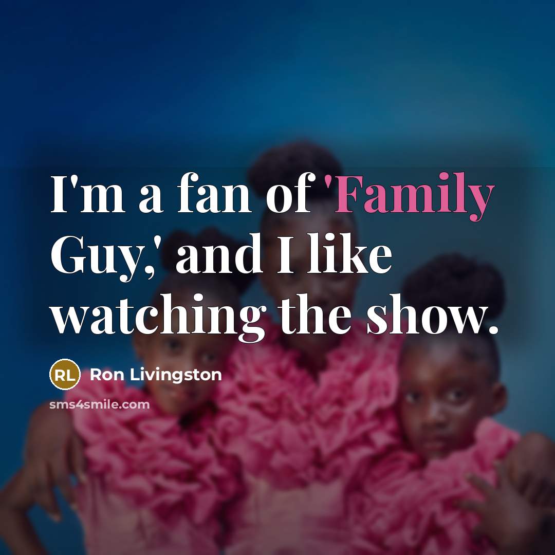 “I'm a fan of 'Family Guy,' and I like watching…” quote by Ron Livingston