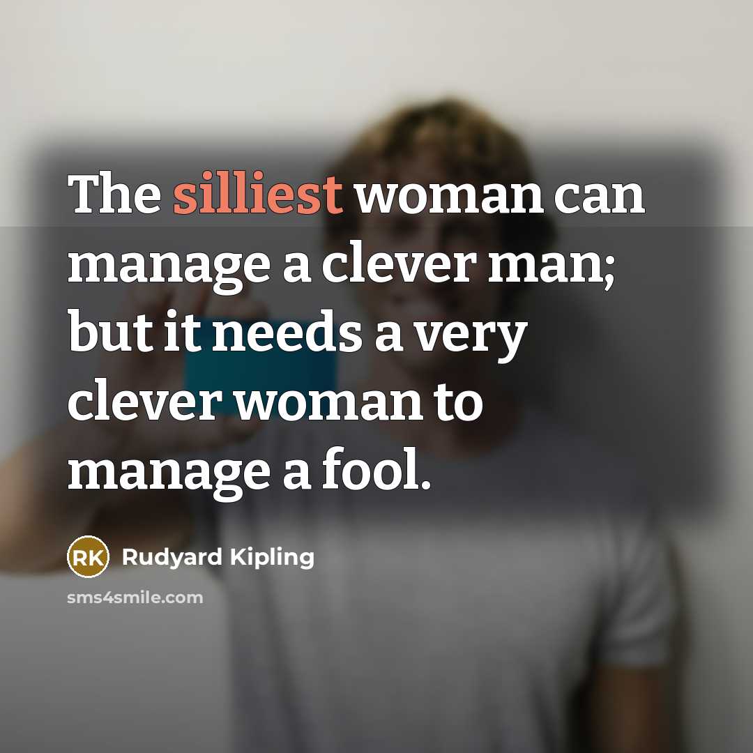 “The silliest woman can manage a clever man; but it…” quote by Rudyard Kipling