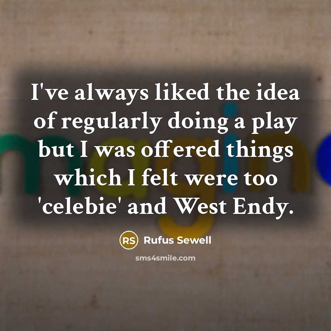 “I've always liked the idea of regularly doing a play…” quote by Rufus Sewell