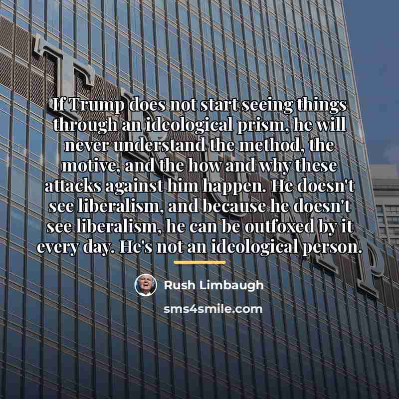 “If Trump does not start seeing things through an ideological…” quote by Rush Limbaugh
