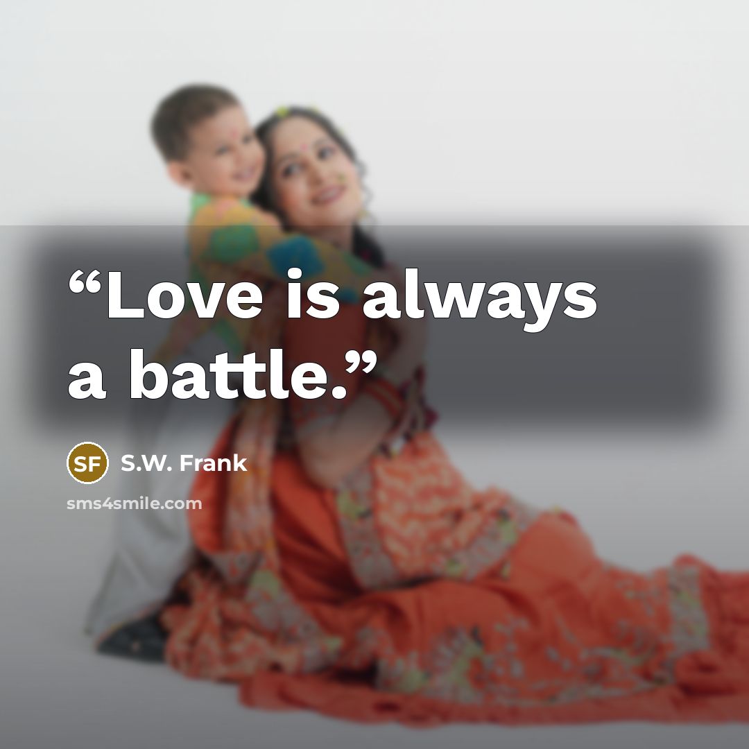 “Love is always a battle.” quote by S.W. Frank