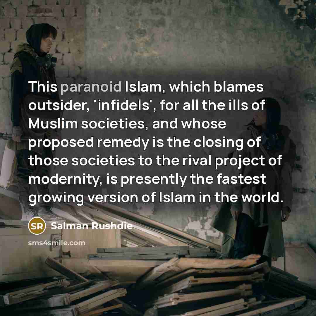 “This paranoid Islam, which blames outsider, 'infidels', for all the…” quote by Salman Rushdie