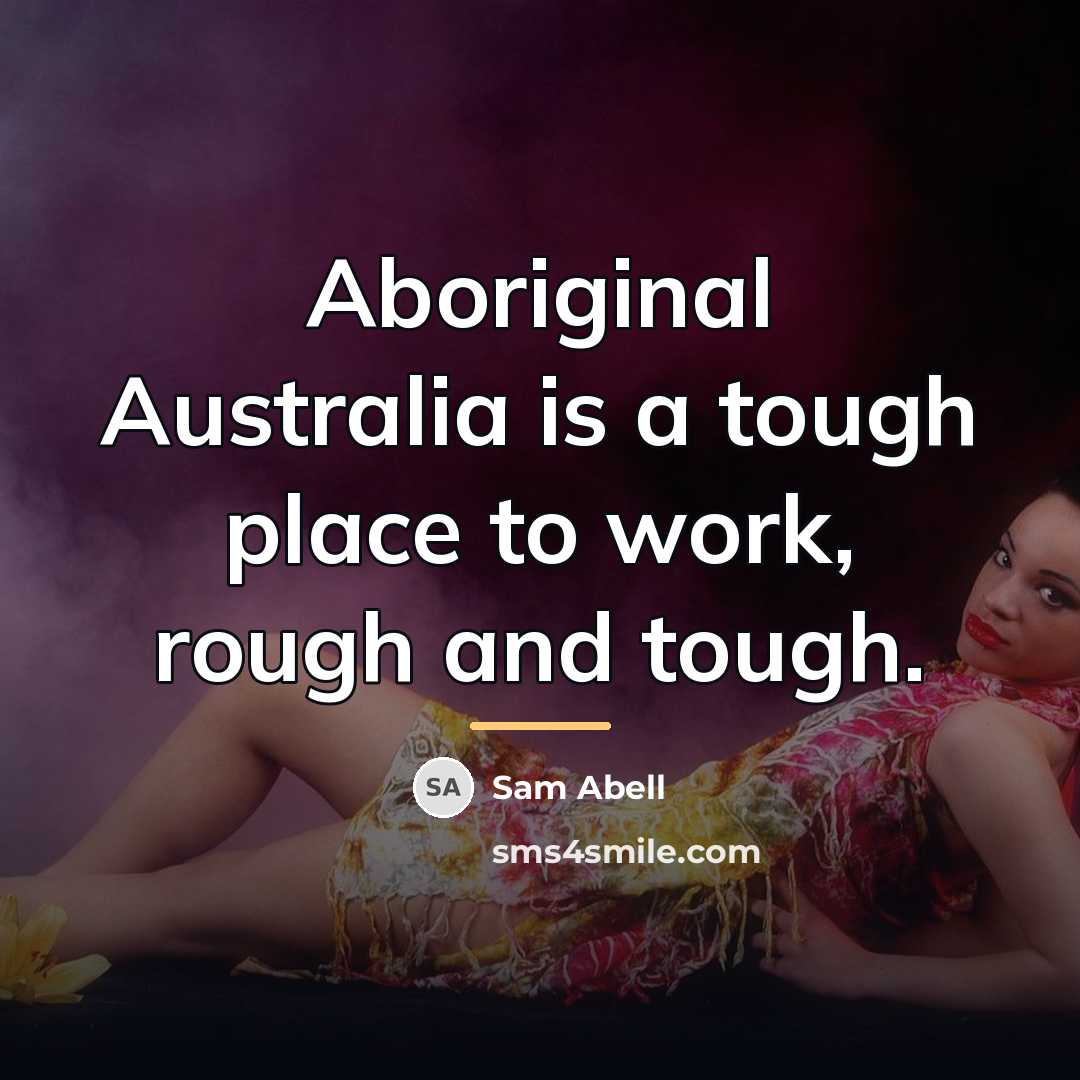 “Aboriginal Australia is a tough place to work, rough and…” quote by Sam Abell