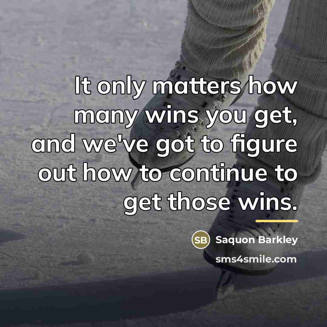 “It only matters how many wins you get, and we've…” quote by Saquon Barkley