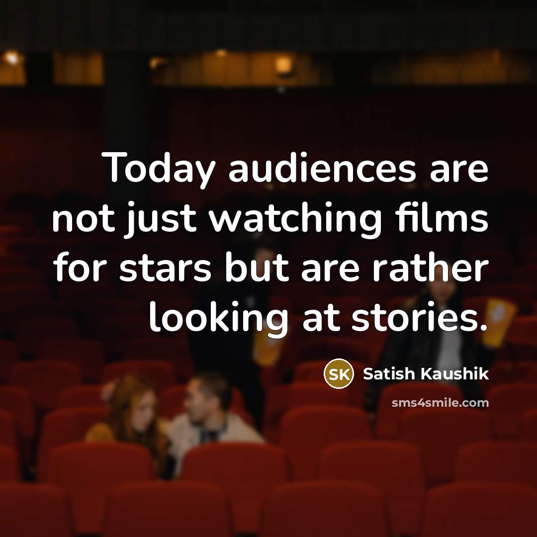“Today audiences are not just watching films for stars but…” quote by Satish Kaushik