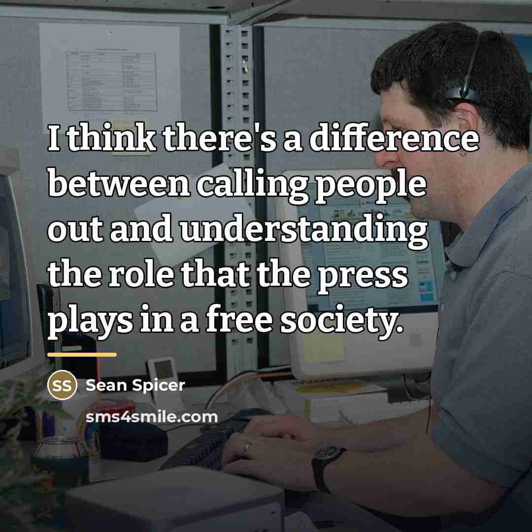 “I think there's a difference between calling people out and…” quote by Sean Spicer