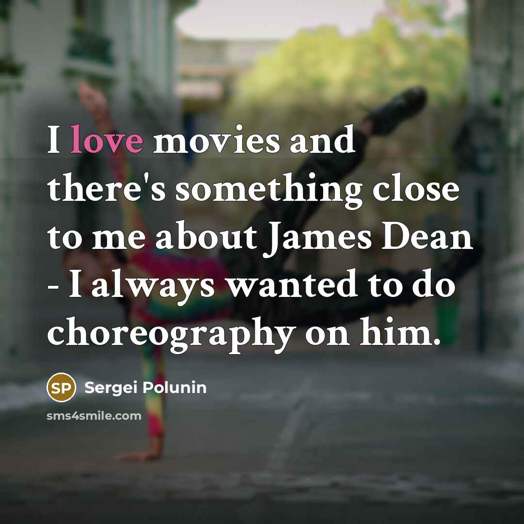 “I love movies and there's something close to me about…” quote by Sergei Polunin