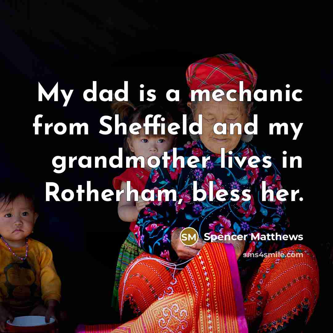 “My dad is a mechanic from Sheffield and my grandmother…” quote by Spencer Matthews
