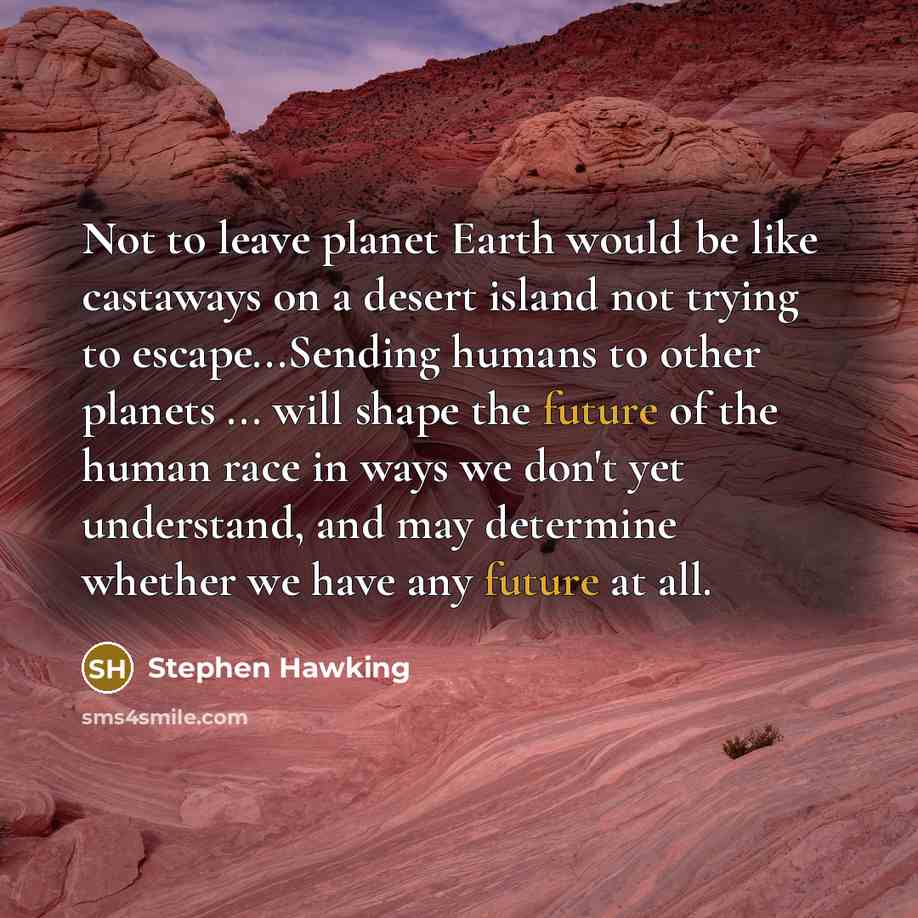“Not to leave planet Earth would be like castaways on…” quote by Stephen Hawking