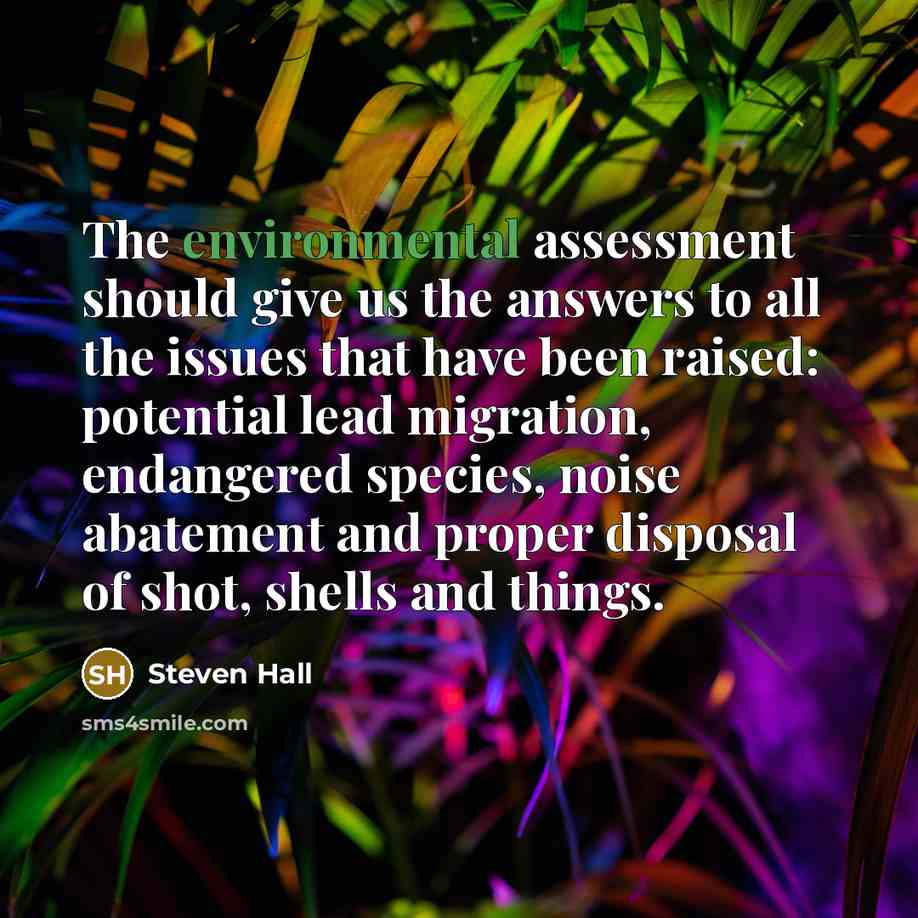 “The environmental assessment should give us the answers to all…” quote by Steven Hall
