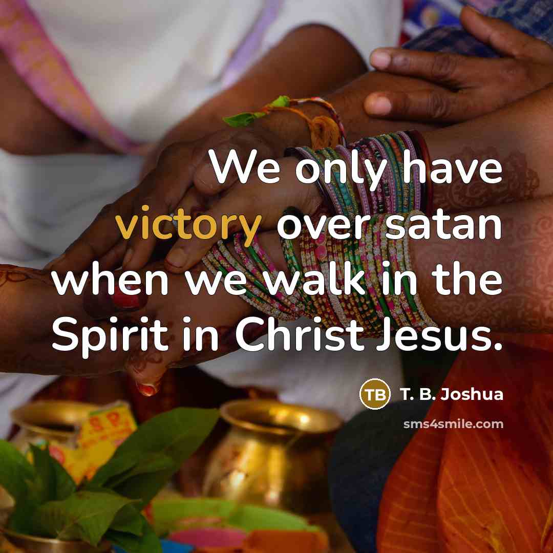 “We only have victory over satan when we walk in…” quote by T. B. Joshua