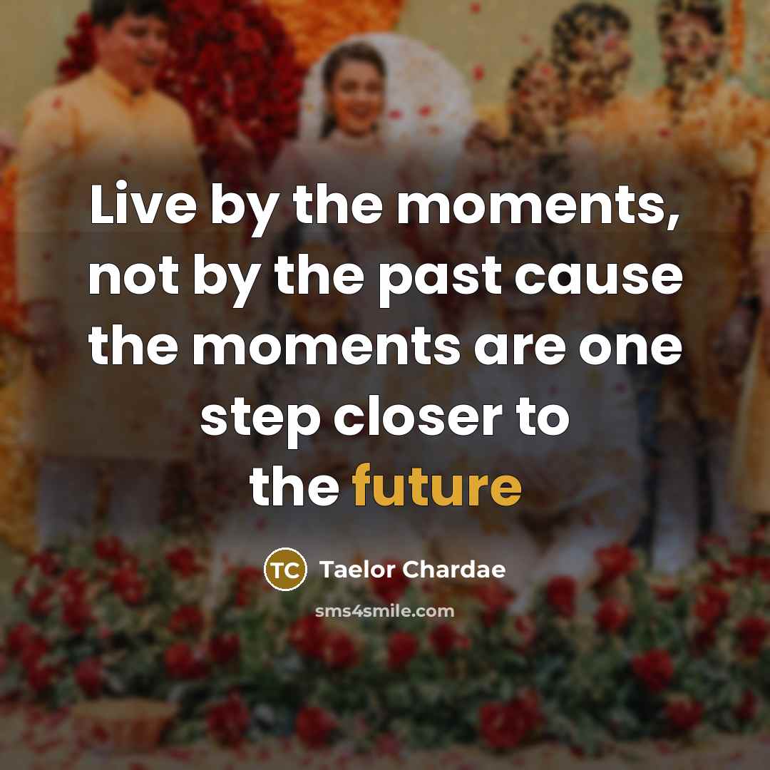 “Live by the moments, not by the past cause the…” quote by Taelor Chardae