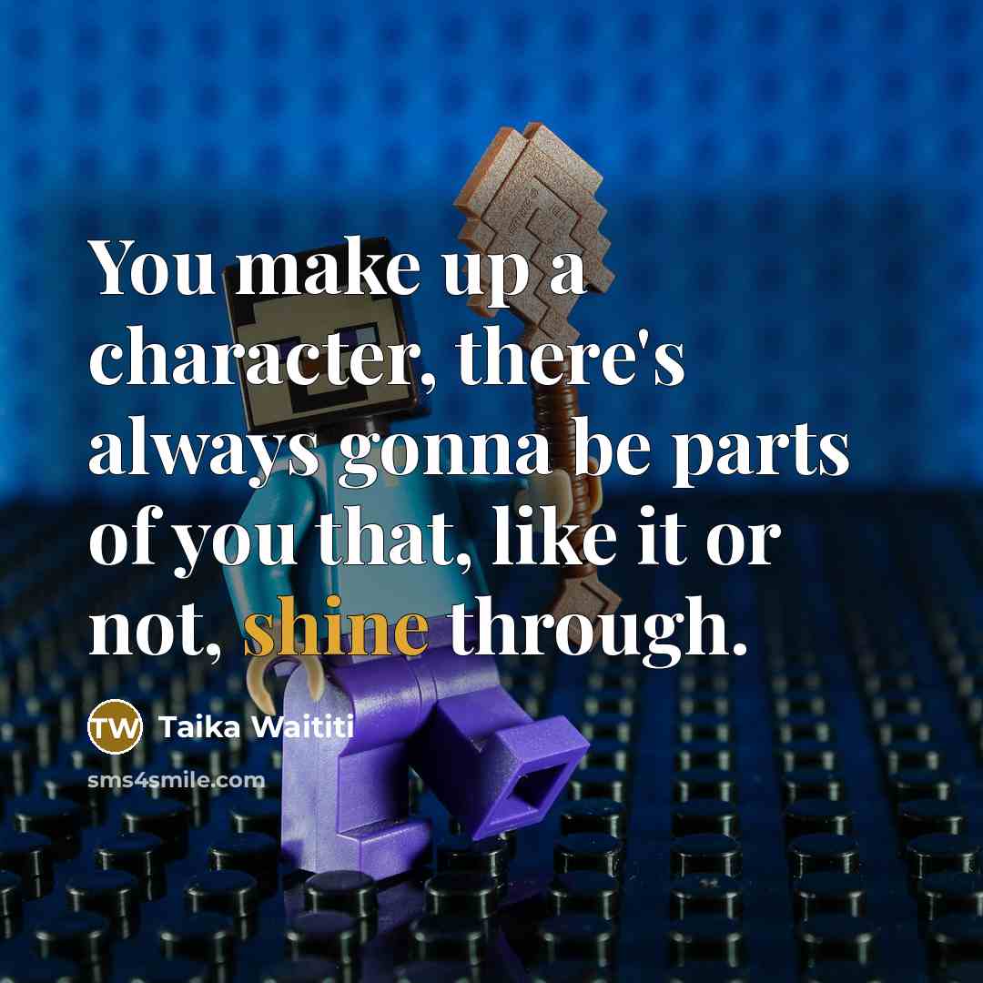 “You make up a character, there's always gonna be parts…” quote by Taika Waititi