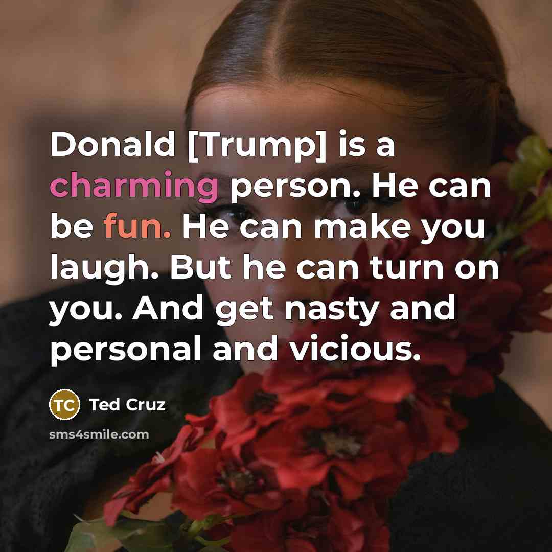“Donald [Trump] is a charming person. He can be fun.…” quote by Ted Cruz