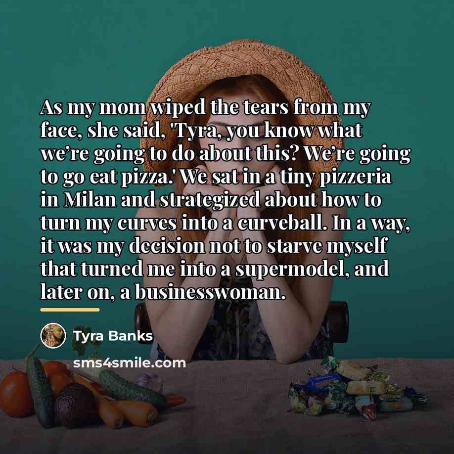 “As my mom wiped the tears from my face, she…” quote by Tyra Banks
