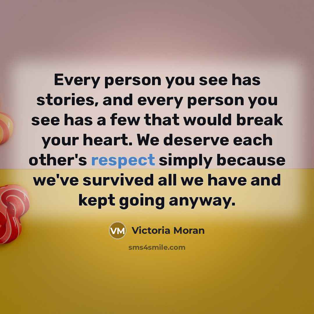 “Every person you see has stories, and every person you…” quote by Victoria Moran