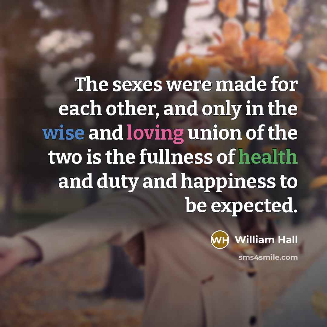 “The sexes were made for each other, and only in…” quote by William Hall